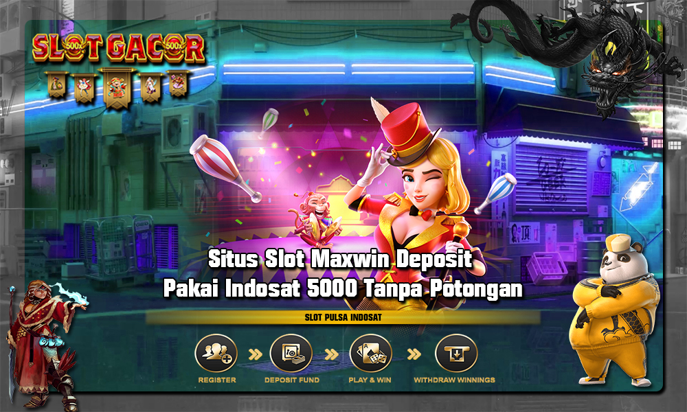 Situs Slot Maxwin Deposit Pakai Indosat 5000 Tanpa Potongan