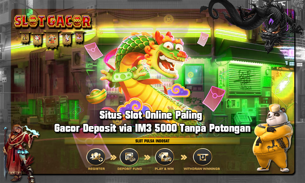 Situs Slot Online Paling Gacor Deposit via IM3 5000 Tanpa Potongan